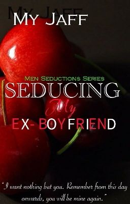 Seducing My Ex-Boyfriend (COMPLETED)