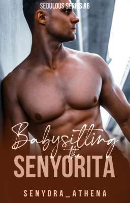 Sedulous Series 6: Babysitting the Senyorita