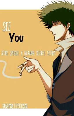 *See You...* Spike Spiegel x Reader Short Story