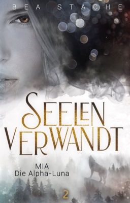 Seelenverwandt Mia - Die Luna des Alpha,# WinterAward2018 (Teil 2) abgeschlossen