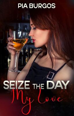 Seize the Day My Love [Marlene's story] - Pt 1 of Carpe Diem Series