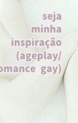 seja minha inspiraçao(ageplay/ romace gay)