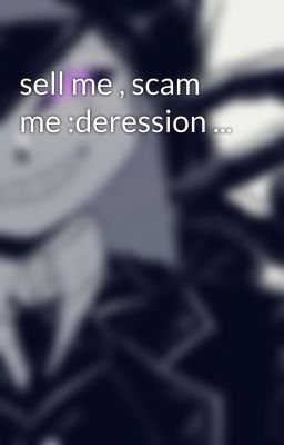 sell me , scam me :deression ...