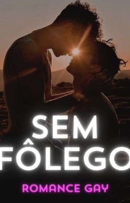 Sem Fôlego ( Romance Gay ) +18 {REVISÃO EM ANDAMENTO}