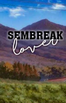 Sembreak Lover | COMPLETED