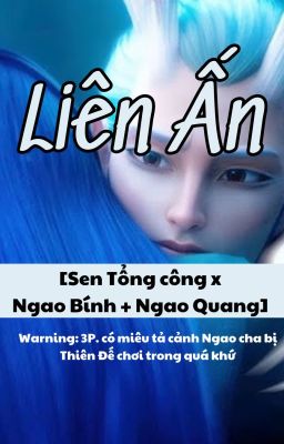 [Sen Tổng Công x Ngao Bính + Ngao Quang] Liên Ấn - Dấu Sen - R18