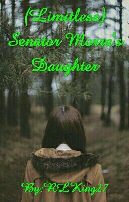 Senator Morra's Daughter (Limitless Fanfiction)