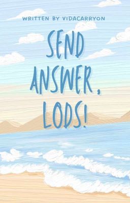 Send Answer, Lods!