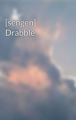 [sengen] Drabble