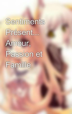 Sentiments Présent... Amour, Passion et Famille