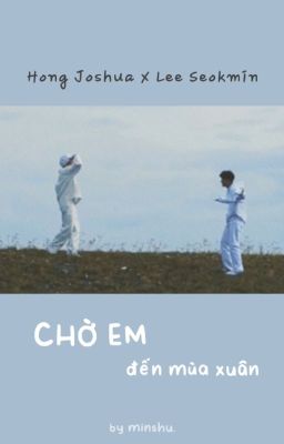 |seoksoo| Chờ em đến mùa xuân.