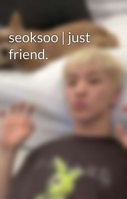 seoksoo | just friend.