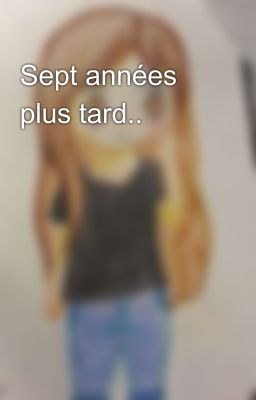 Sept années plus tard..