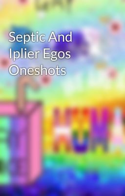 Septic And Iplier Egos Oneshots