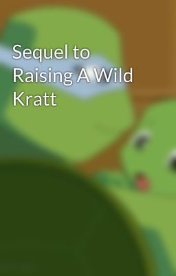 Sequel to Raising A Wild Kratt