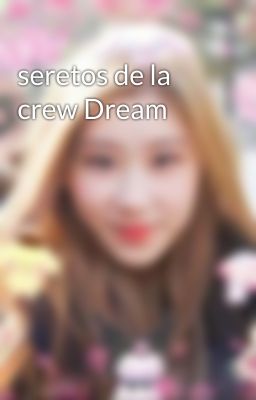 seretos de la crew Dream