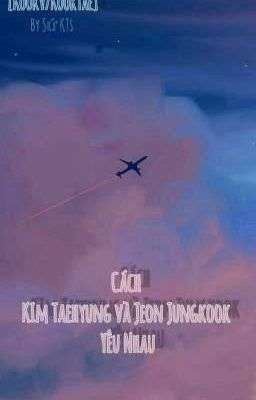 [Series] [KookV] Cách Taehyung Và Jungkook Yêu Nhau