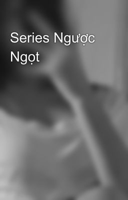 Series Ngược Ngọt