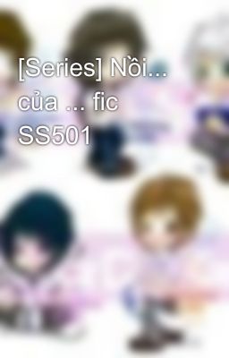 [Series] Nồi... của ... fic SS501