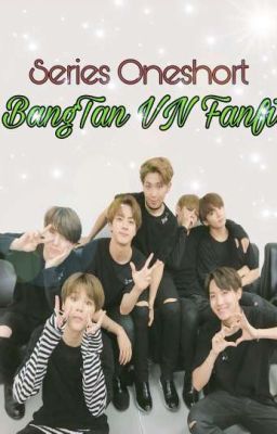 [ Series ] OneShort BANGTAN VN FANFIC