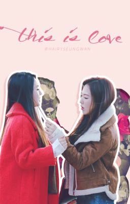 [SERIES - ONESHOTS] THIS IS LOVE | WenRene/BaeWan