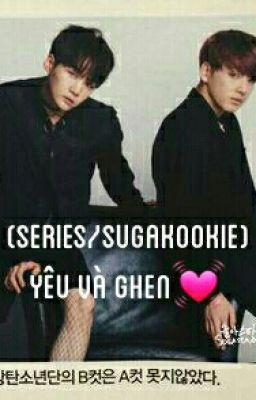 (Series/SUGAKOOKIE) Yêu Và Ghen 💓 