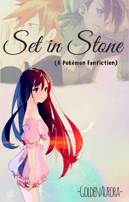 Set in Stone (A Pokèmon Fanfic)