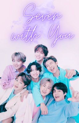 Seven With You (BTS x Reader)