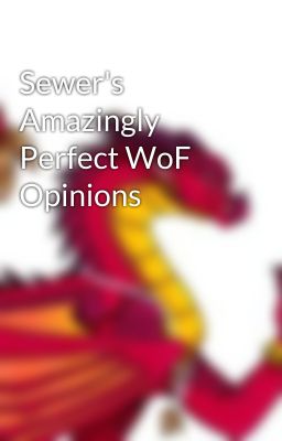 Sewer's Amazingly Perfect WoF Opinions