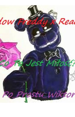 Shadow Freddy x Reader /Co To Jest Miłość?\ {Fnaf} -ZAWIESZONE-