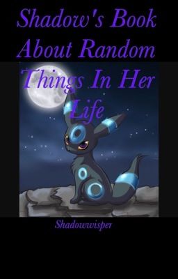 Shadow's Book About Random Things That Happen In Her Life (SBARTTHIHL)