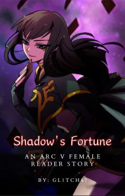 Shadow's Fortune - An Arc V Female Reader Story