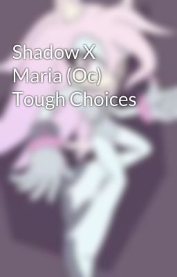 Shadow X Maria (Oc) Tough Choices