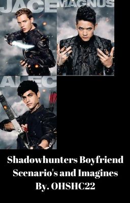 Shadowhunters Boyfriend Scenario's and Imagines