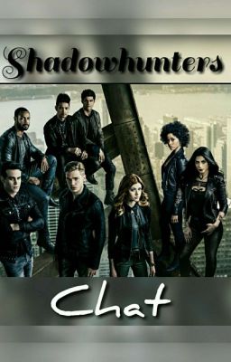 ~Shadowhunters-Chatting~