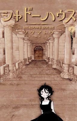 [SHADOWS HOUSE OC] NGHE ĐỒN CÓ KẺ LÀ NGƯỜI PHÀM Ở 'TÒA NHÀ NGƯỜI ÔNG VĨ ĐẠI'