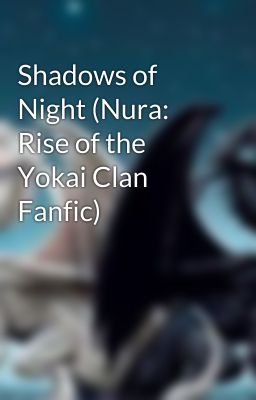 Shadows of Night (Nura: Rise of the Yokai Clan Fanfic)