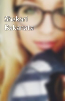 Shakari Bakanata