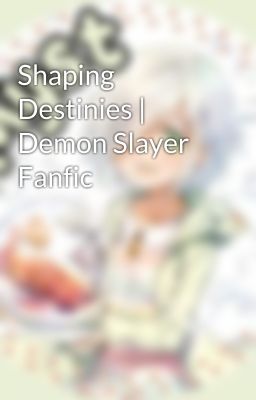 Shaping Destinies | Demon Slayer Fanfic