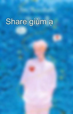 Share giùm ạ