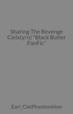 Sharing The Revenge Cielx(y/n) *Black Butler FanFic*