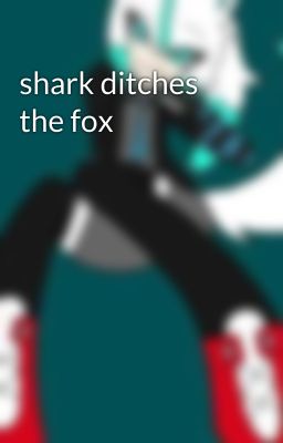 shark ditches the fox