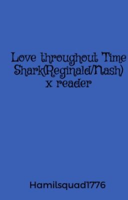 Shark(Reginald/Nash) x reader