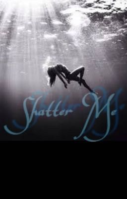 Shatter me