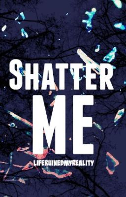 Shatter Me