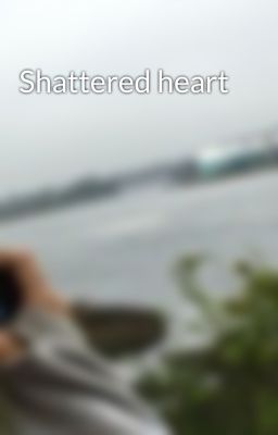 Shattered heart