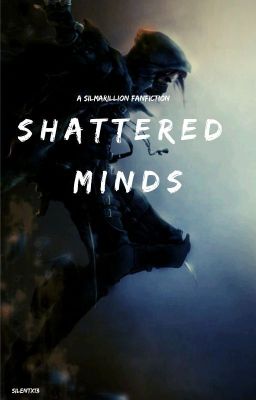 Shattered Minds - A Silmarillion Fanfiction