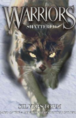 SHATTERED - The Silver Storm - A Warriors Fanfiction