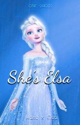 She's Elsa {Hans&Elsa} ONE SHOTS