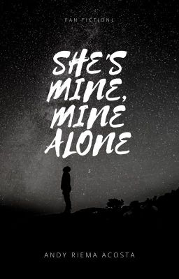 SHE'S MINE, MINE ALONE [Completed/Under Editing]